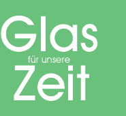 Glas für unsere Zeit